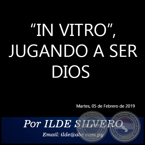 IN VITRO, JUGANDO A SER DIOS - Por ILDE SILVERO - Martes, 05 de Febrero de 2019